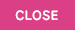 CLOSE